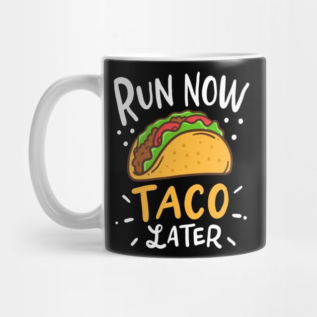 Run Now Tacos Later by teweshirt